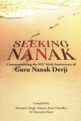 Seeking Nanak: Commemorating the 551st Birth Anniversary of Guru Nanak Devji by Paramjeet Singh