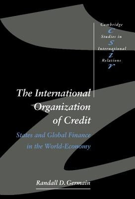 The International Organization of Credit by Germain, Randall D.
