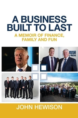 A Business Built to Last: A memoir of finance, family and fun by Hewison, John
