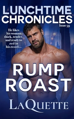 Lunchtime Chronicles: Rump Roast: Lunchtime Chronicles Season 6: A Sexy BBW, Fake Dating, Second Chance At Love Romance by Lunchtime Chronicles