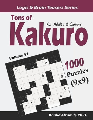 Tons of Kakuro for Adults & Seniors: 1000 Puzzles (9x9) by Alzamili, Khalid