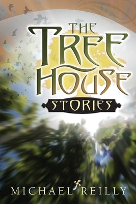 The Tree House Stories by Reilly, Michael