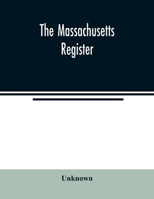 The Massachusetts register; Containing a record of the Government and Institutions of the State and A Variety of Useful Information for the Year 1859 by Unknown