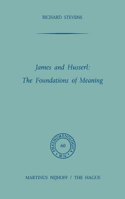 James and Husserl: The Foundations of Meaning by Stevens, R.