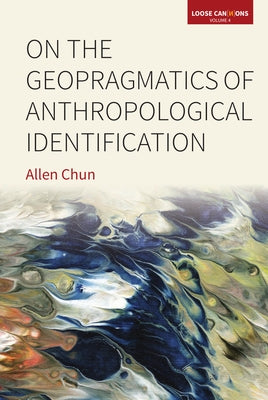 On the Geopragmatics of Anthropological Identification by Chun, Allen