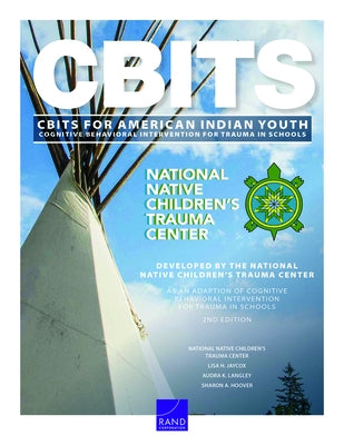 Cognitive Behavioral Intervention for Trauma in Schools (CBITS) for American Indian Youth by Jaycox, Lisa H.