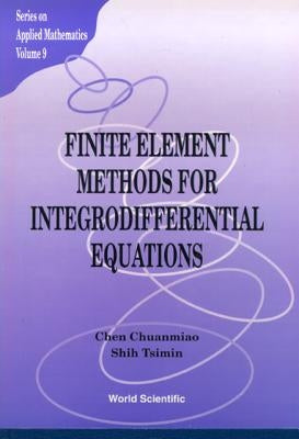 Finite Element Methods for Integrodifferential Equations by Chen, Chuan Miao