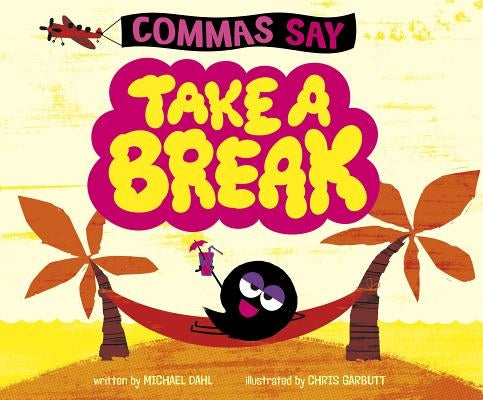 Commas Say Take a Break by Dahl, Michael