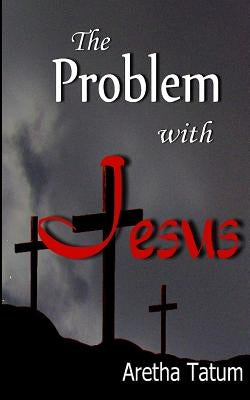 The Problem with Jesus by Tatum, Aretha