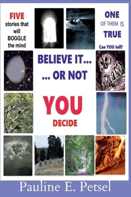 Believe It Or Not-- YOU Decide! by Petsel, Pauline E.