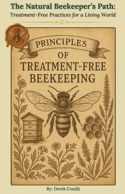 The Natural Beekeeper's Path: Treatment-Free Practices for a Living World by Condit, Derek