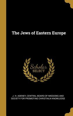 The Jews of Eastern Europe by Adeney, J. H.