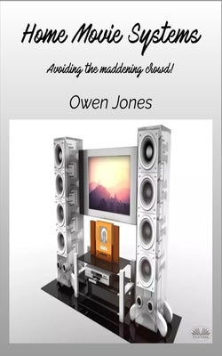 Home Movie Systems: Avoiding The Maddening Crowd! by Owen Jones