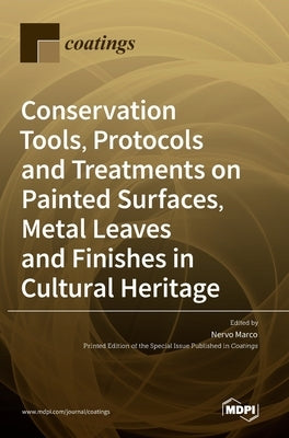 Conservation Tools, Protocols and Treatments on Painted Surfaces, Metal Leaves and Finishes in Cultural Heritage by Nervo, Marco