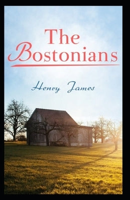 The Bostonians: Classic Original Edition By Henry James(Annotated) by James, Henry