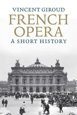 French Opera: A Short History by Giroud, Vincent