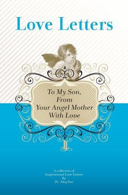 To My Son, From Your Angel Mother With Love: A Collection Of Inspirational Love Letters by Sini, Aleq