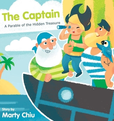 The Captain: A Parable of the Hidden Treasure by Chiu, Marty