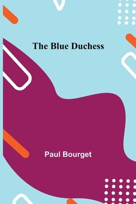 The Blue Duchess by Bourget, Paul
