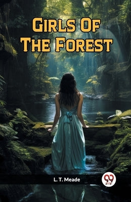 Girls Of The Forest by Meade, L. T.