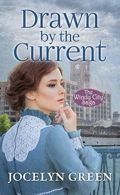 Drawn by the Current: The Windy City Saga by Green, Jocelyn