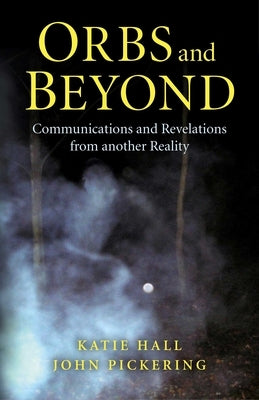 Orbs and Beyond by Pickering, John