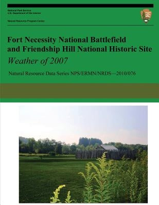 Fort Necessity National Battlefield and Friendship Hill National Historic Site Weather of 2007 by Knight, Paul