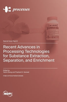 Recent Advances in Processing Technologies for Substance Extraction, Separation, and Enrichment by Zhang, Yanlin