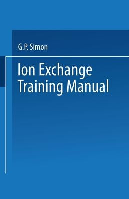 Ion Exchange Training Manual by Simon, G. P.