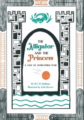 The Alligator and the Princess: A Tale of Overcoming Fear by Brewer, Lark