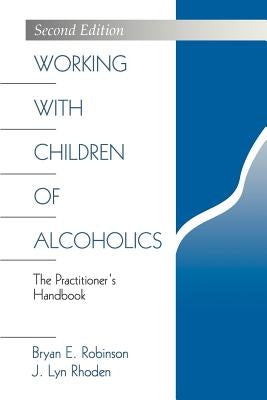 Working with Children of Alcoholics: The Practitioner's Handbook by Robinson, Bryan E.