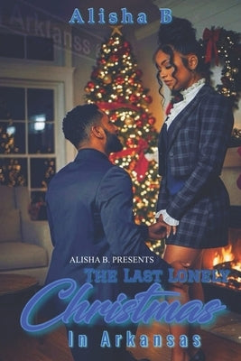 The Last Lonely Christmas in Arkansas by B, Alisha