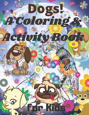Dogs! A Coloring and Activity Book for Kids: coloring and math activity, count, numbres, number word, addition, substraction, and more (coloring & act by Book, Preschooll