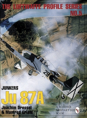 The Luftwaffe Profile Series, No. 5: Junkers Ju 87a by Griehl, Manfred