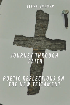 Journey Through Faith: Poetic Reflections on the New Testament by Snyder, Steve