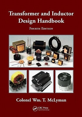 Transformer and Inductor Design Handbook by McLyman, Colonel Wm T.