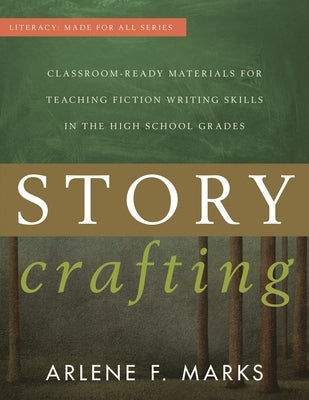 Story Crafting: Classroom-Ready Materials for Teaching Fiction Writing Skills in the High School Grades by Marks, Arlene F.