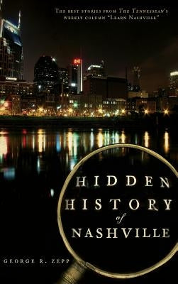 Hidden History of Nashville by Zepp, George R.