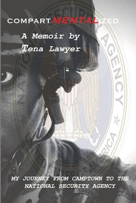 CompartMENTALized: My Journey from Camptown to the NSA by Lawyer, Tena