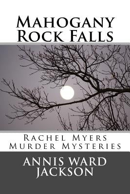 Mahogany Rock Falls: A Rachel Myers Murder Mystery: (Rachel Myers Murder Mysteries) by Jackson, Annis Ward