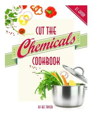 Cut the Chemicals Cookbook U.S. Edition by Taylor, Bec