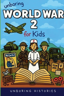 Unboring World War 2 for Kids by Histories, Unboring