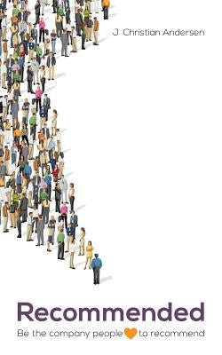 Recommended: Be the company people love to recommend by Andersen, J. Christian
