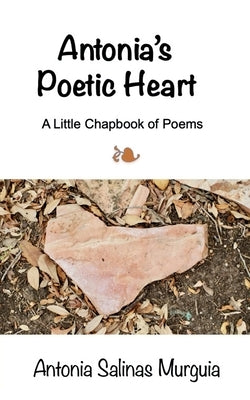 Antonia's Poetic Heart by Murguia, Antonia Salinas