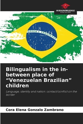 Bilingualism in the in-between place of "Venezuelan Brazilian" children by Gonzalo Zambrano, Cora Elena