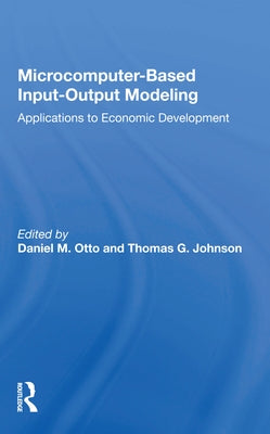 Microcomputer Based Input-Output Modeling: Applicatons to Economic Development by Otto, Daniel M.