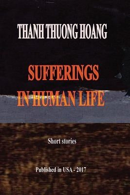 Sufferings In Human Life by Hoang, Thanh Thuong