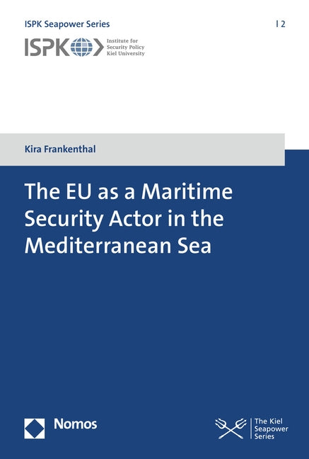 The EU as a Maritime Security Actor in the Mediterranean Sea by Frankenthal, Kira