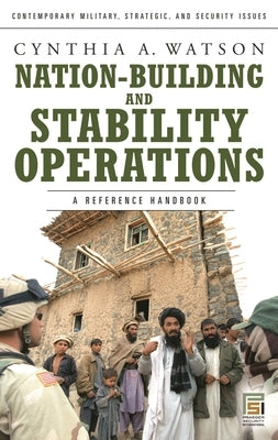 Nation-Building and Stability Operations: A Reference Handbook by Watson, Cynthia A.
