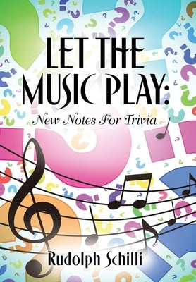 Let The Music Play: New Notes For Trivia by Schilli, Rudolph